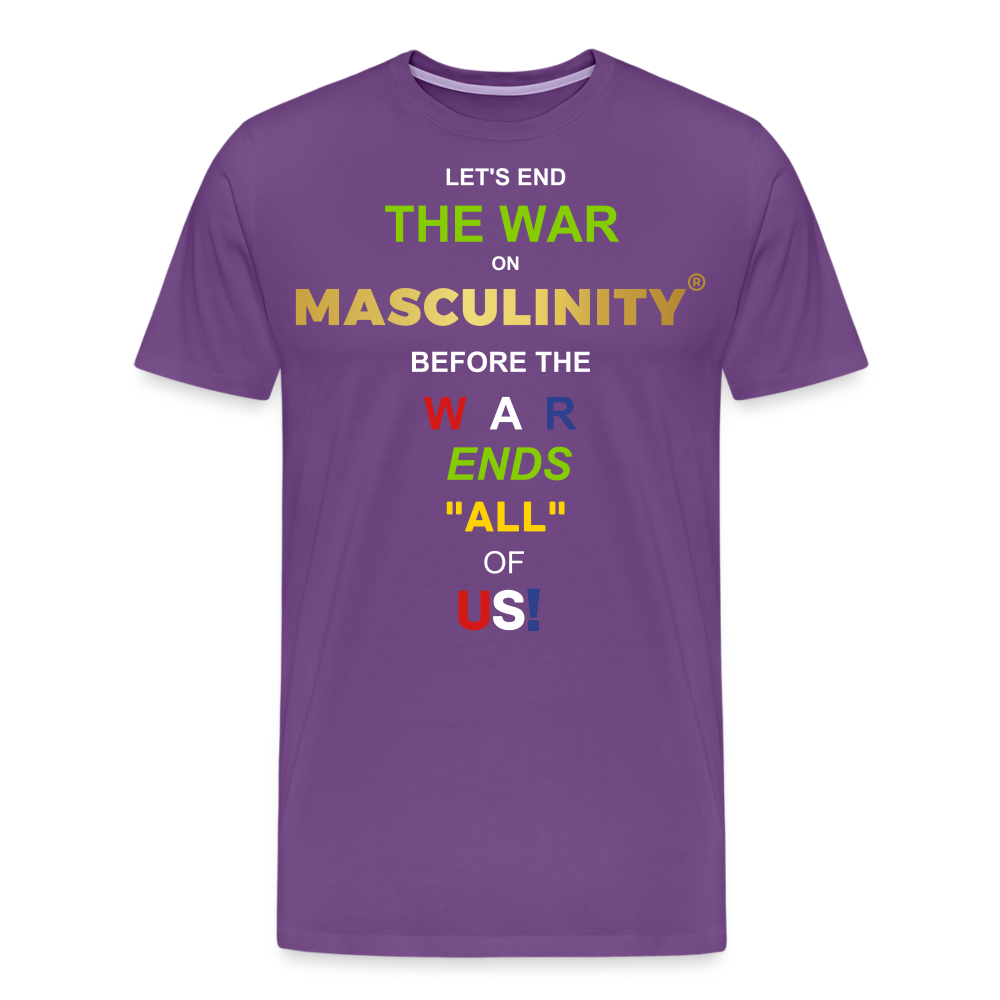 LET'S END THE WAR ON MASCULINITY BEFORE THE WAR ENDS "ALL OF US! - purple