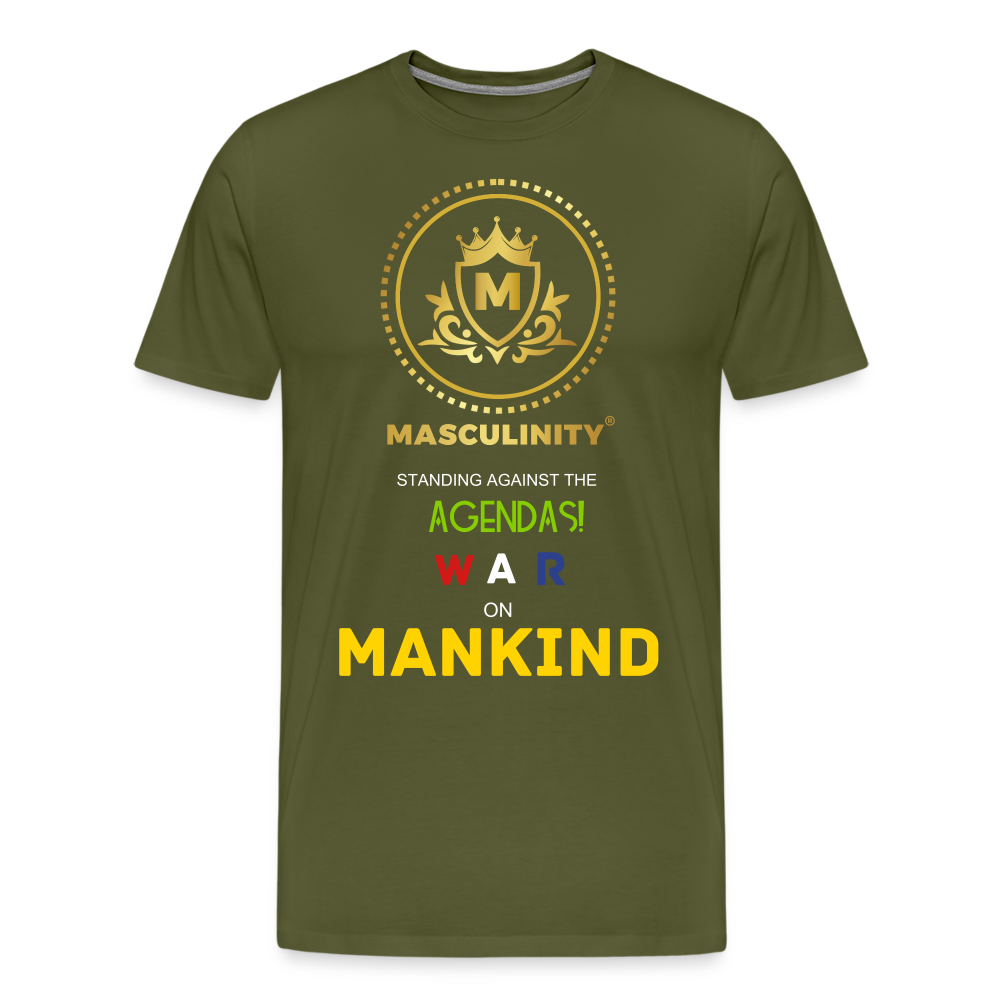 MASCULINITY IS STANDING AGAINST THE AGENDAS WAR ON MAKIND - olive green