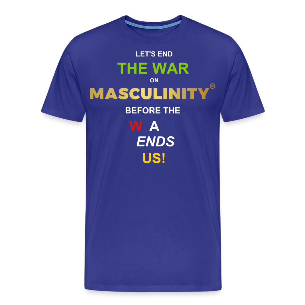 LET'S END THE WAR ON MASCULINITY BEFORE THE WAR ENDS US! - royal blue