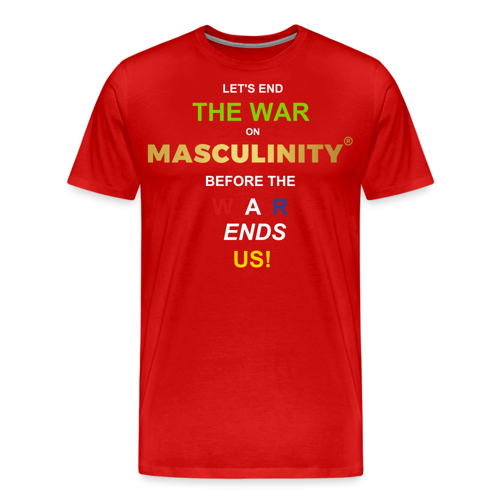 LET'S END THE WAR ON MASCULINITY BEFORE THE WAR ENDS US! - red