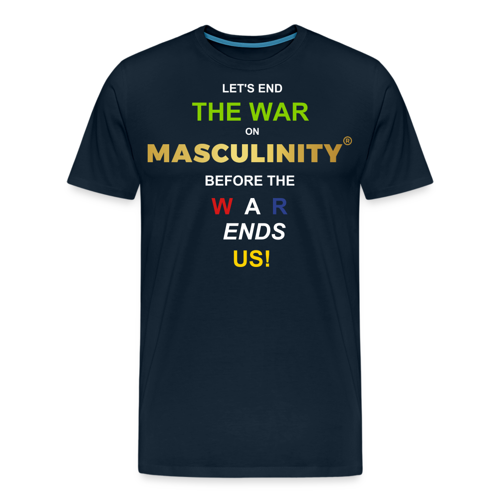 LET'S END THE WAR ON MASCULINITY BEFORE THE WAR ENDS US! - deep navy