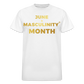 JUNE IS THE MONTH OF MASCULINITY - white