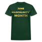 JUNE IS THE MONTH OF MASCULINITY - forest green