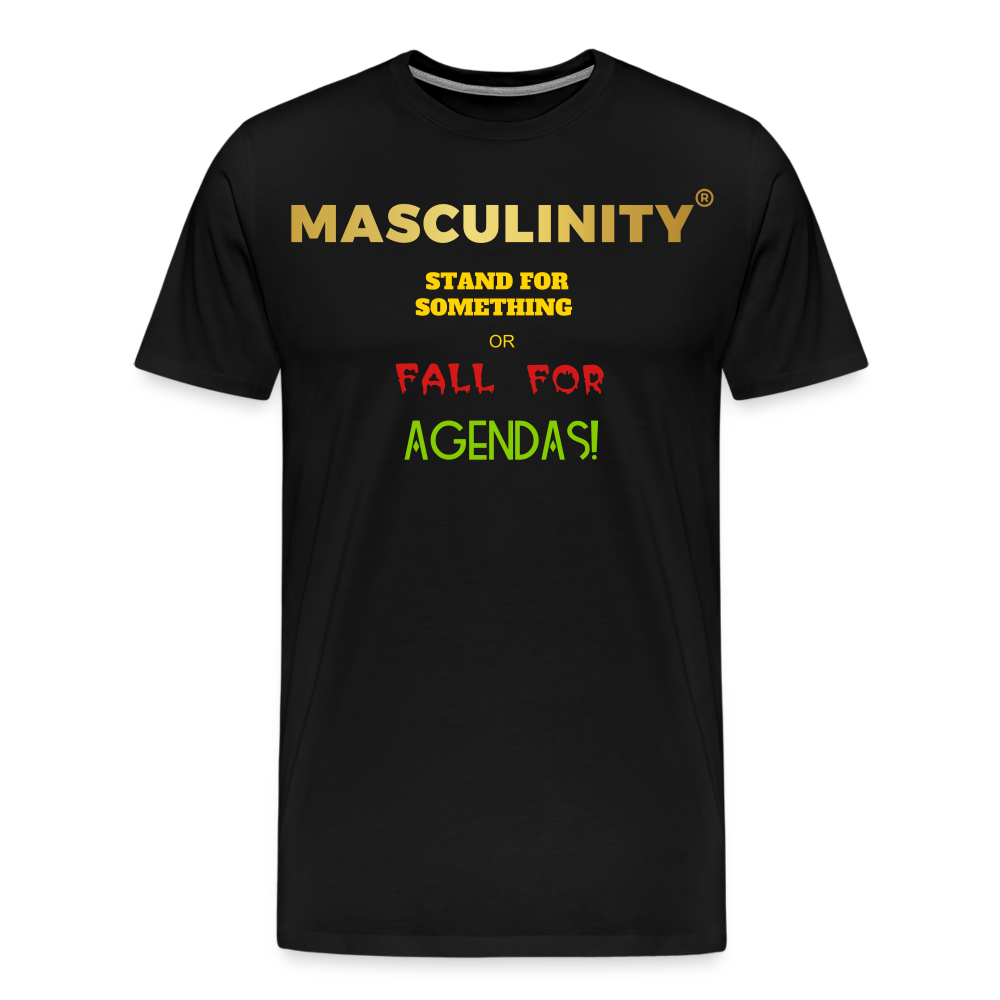 MASCULINITY STAND FOR SOMETHING OR FALL FOR AGENDAS! - black
