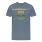 MASCULINITY STAND FOR SOMETHING OR FALL FOR AGENDAS! - steel blue