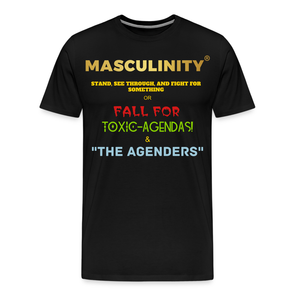 MASCULINITY STAND, SEE THROUGH AND FIGHT FOR SOMETHING OR FALL FOR TOXIC-AGENDAS! & "THE AGENDERS" - black