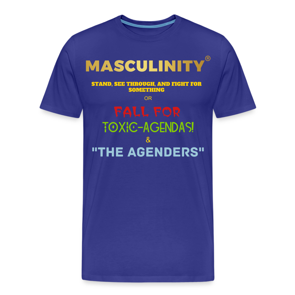 MASCULINITY STAND, SEE THROUGH AND FIGHT FOR SOMETHING OR FALL FOR TOXIC-AGENDAS! & "THE AGENDERS" - royal blue
