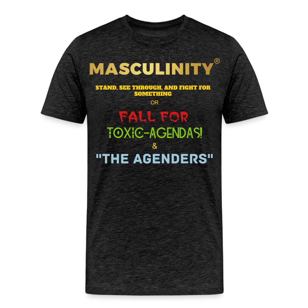 MASCULINITY STAND, SEE THROUGH AND FIGHT FOR SOMETHING OR FALL FOR TOXIC-AGENDAS! & "THE AGENDERS" - charcoal grey