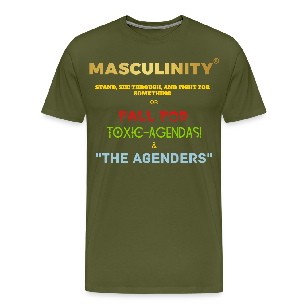 MASCULINITY STAND, SEE THROUGH AND FIGHT FOR SOMETHING OR FALL FOR TOXIC-AGENDAS! & "THE AGENDERS" - olive green