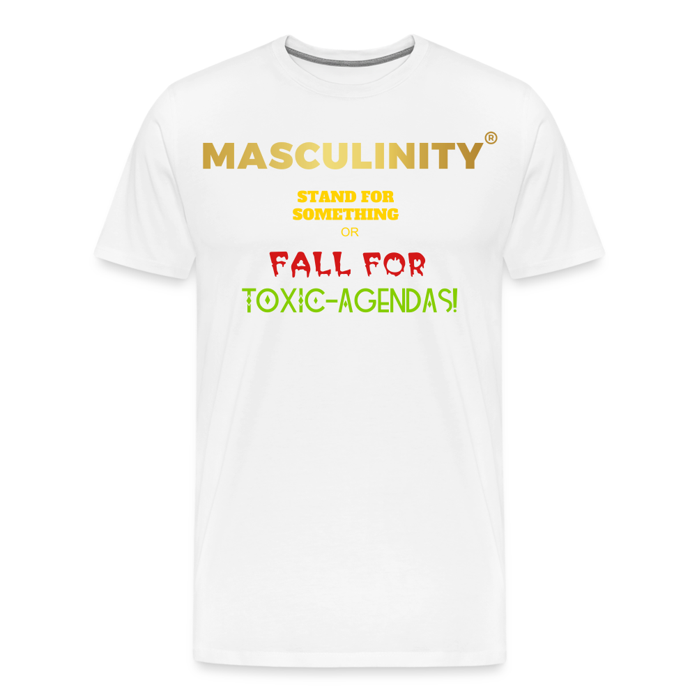 MASCULINITY STAND  FOR SOMETHING OR FALL FOR TOXIC-AGENDAS! - white