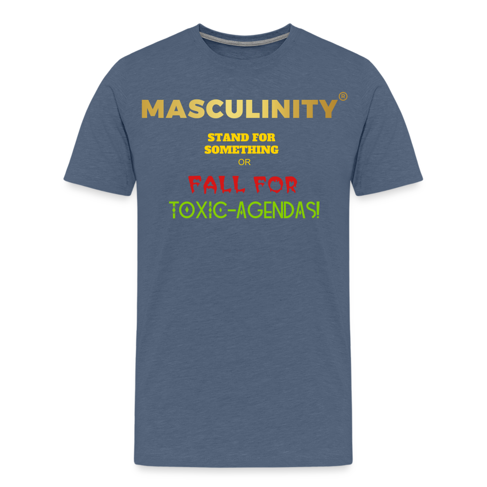 MASCULINITY STAND  FOR SOMETHING OR FALL FOR TOXIC-AGENDAS! - heather blue