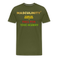 MASCULINITY STAND  FOR SOMETHING OR FALL FOR TOXIC-AGENDAS! - olive green