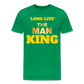 "LONG LIVE" THE MAN KING - kelly green