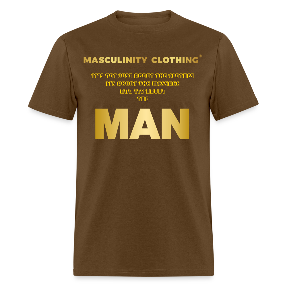 ITS NOT JUST ABOUT THE CLOTHES IT'S ABOUT THE MESSAGE AND ITS ABOUT THE MAN. - brown
