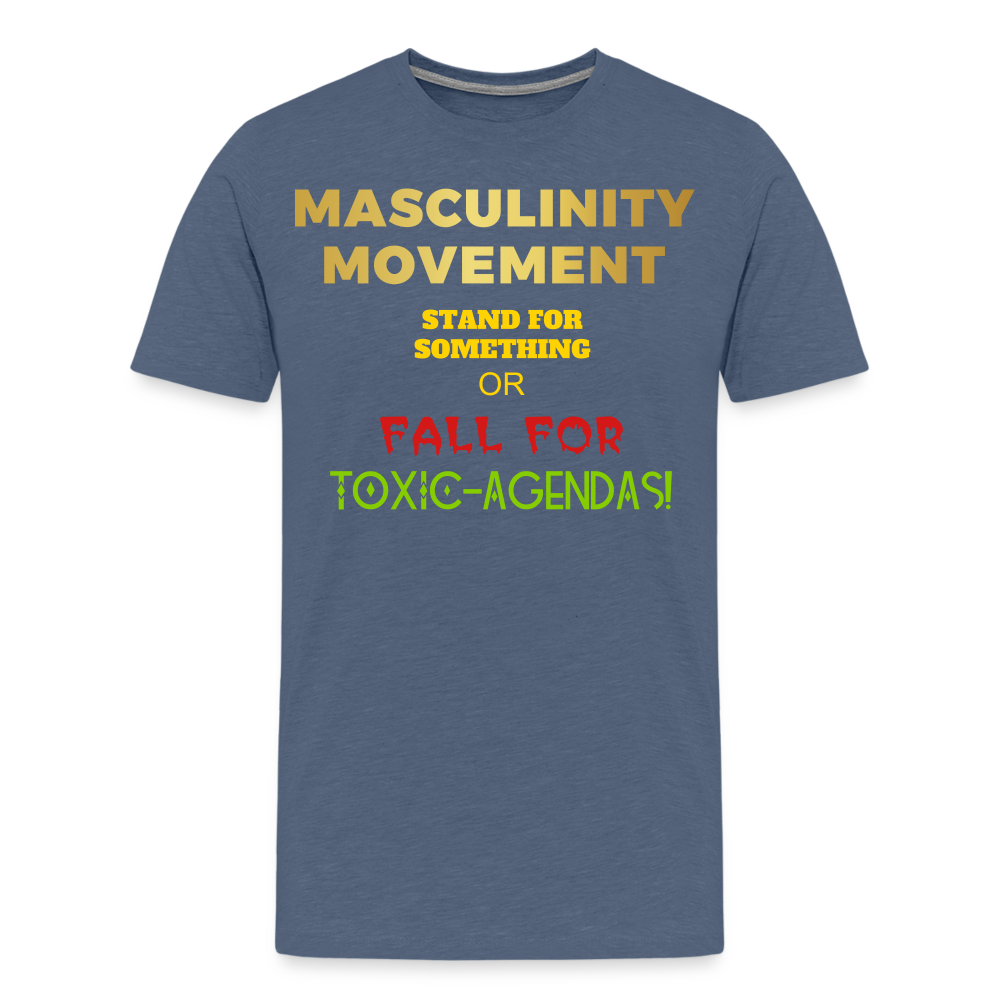 MASCULINITY MOVEMENT STAND FOR SOMETHING OR FALL FOR TOXIC-AGENDAS! - heather blue