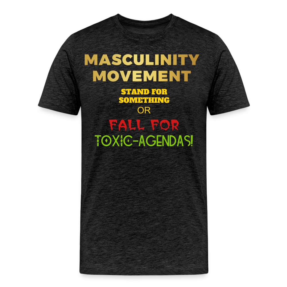 MASCULINITY MOVEMENT STAND FOR SOMETHING OR FALL FOR TOXIC-AGENDAS! - charcoal grey
