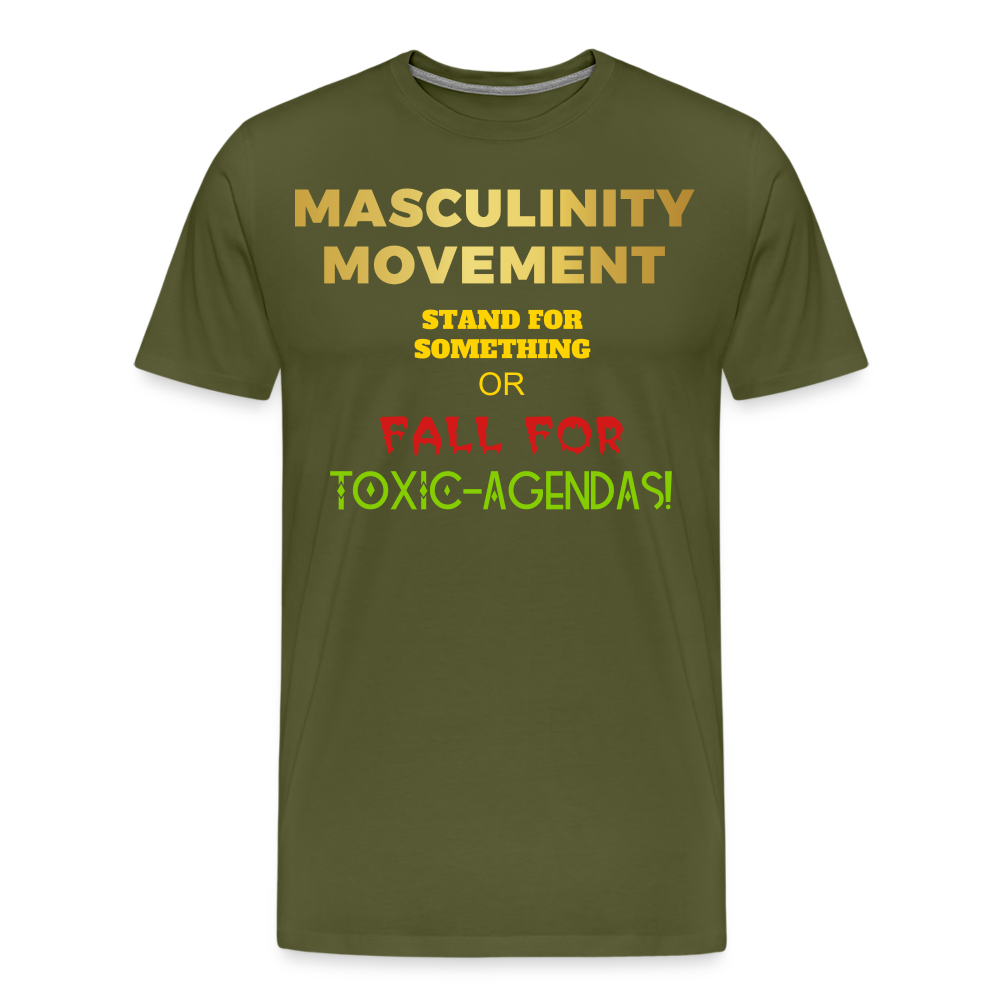 MASCULINITY MOVEMENT STAND FOR SOMETHING OR FALL FOR TOXIC-AGENDAS! - olive green