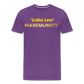 "Ladies Love" Masculinity - purple